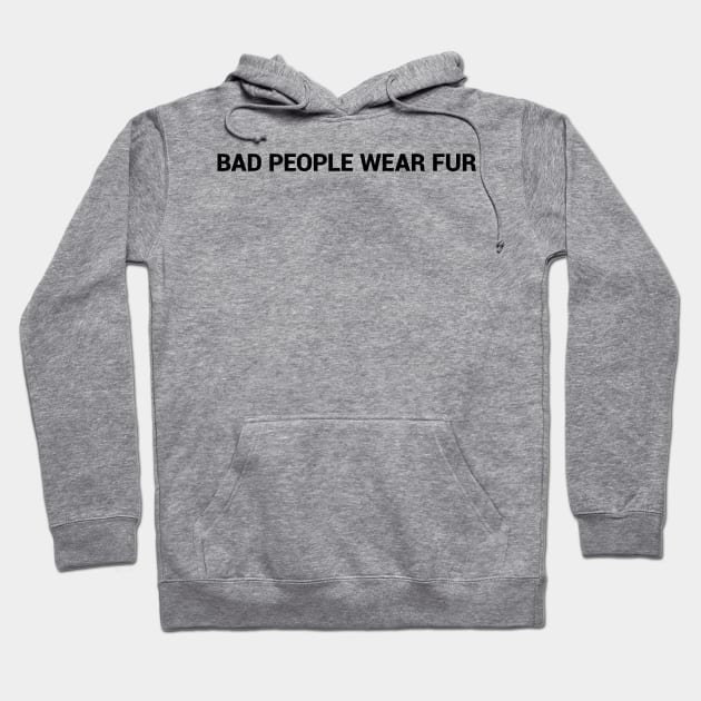 Bad People Wear Fur simple text design Hoodie by desperateandy